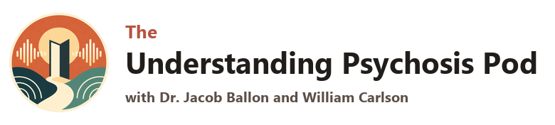 The Understanding Psychosis Pod with Dr. Jacob Ballon and William Carlson
